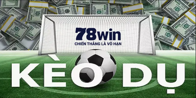 Kèo Dụ - Bí Quyết Giúp Nhận Biết Được Bẫy Của Nhà Cái 1 Kèo dụ 78win