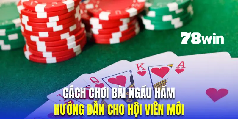 Cách chơi bài Ngầu Hầm khi mới bắt đầu